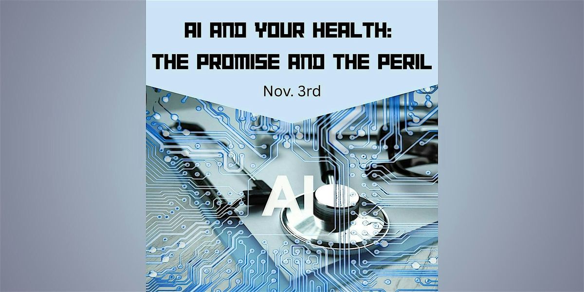 AI and Your Health: The Promise and The Peril