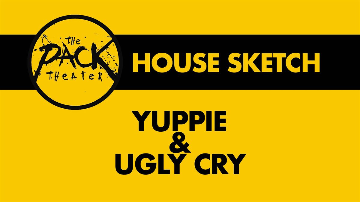 HOUSE SKETCH: Yuppie & Ugly Cry