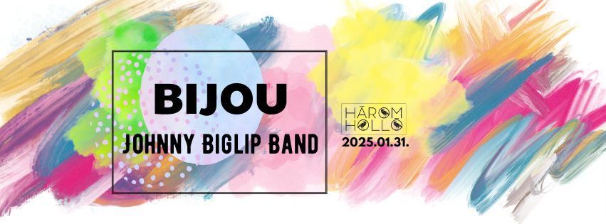 BIJOU X JOHNNY BIGLIP BAND a H\u00e1rom Holl\u00f3ban