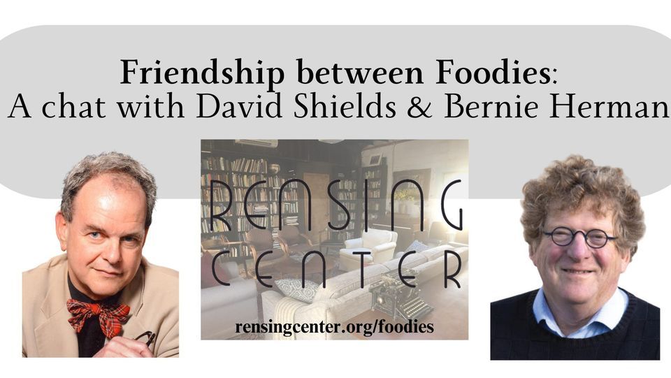 Friendship between Foodies: A chat with David Shields and Bernie Herman
