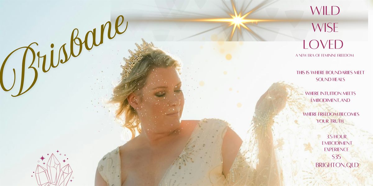 Wild. Wise. Loved - Embodied Experience, a New Era of Feminine Empowerment