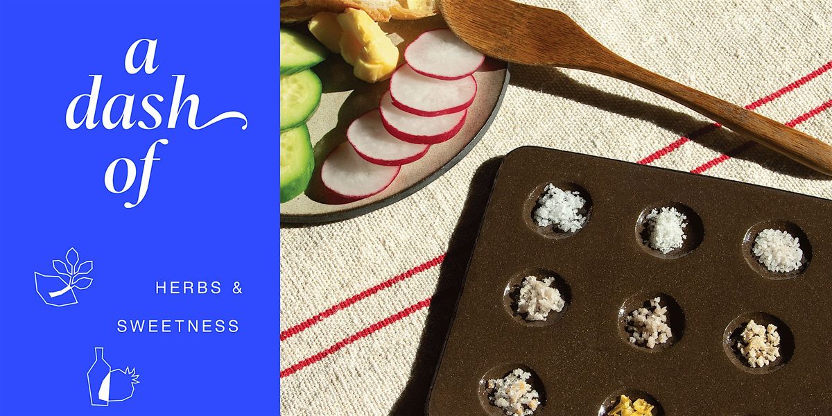 A Dash Of Salt Tasting:  Herbs & Sweetness