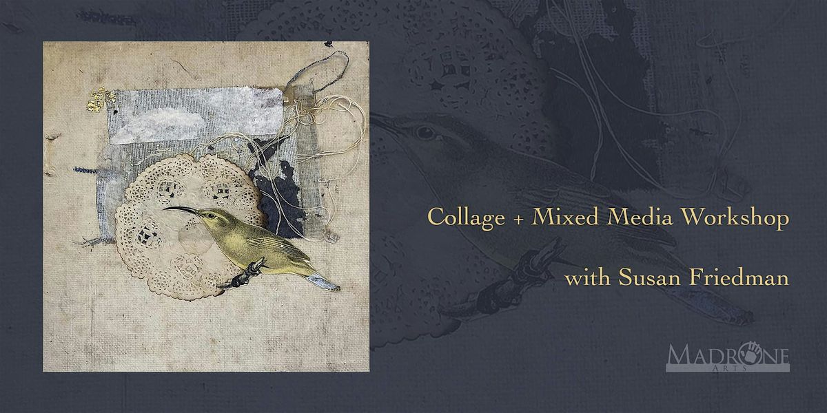 Collage + Mixed Media with Susan Friedman at Madrone Arts