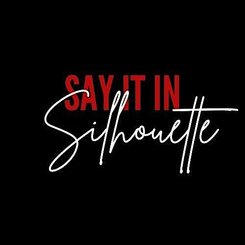 SAY IT IN Silhouette; Spoken Word  & Art Exhibition