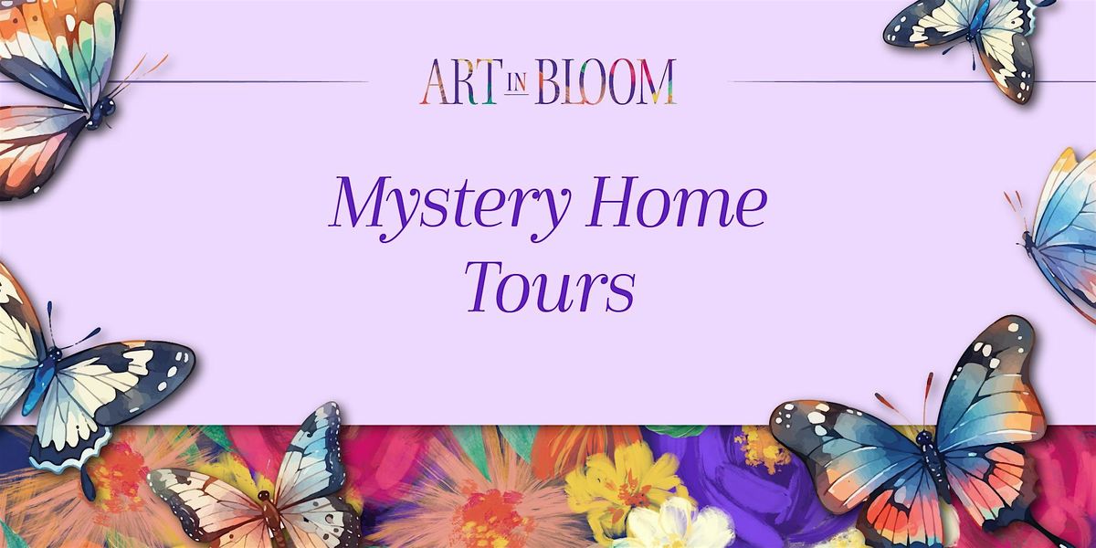 Art in Bloom 2025: Mystery Home Tours