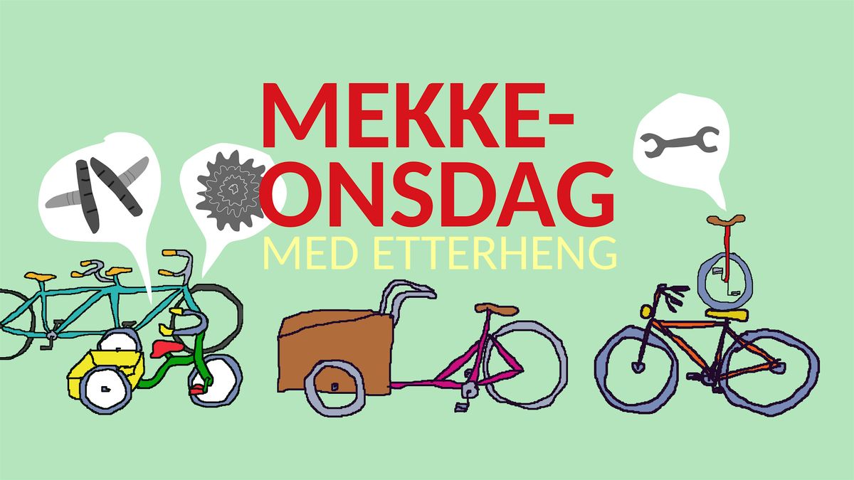 Mekkeonsdag med etterheng \/ Bike repair Wednesday and social gathering