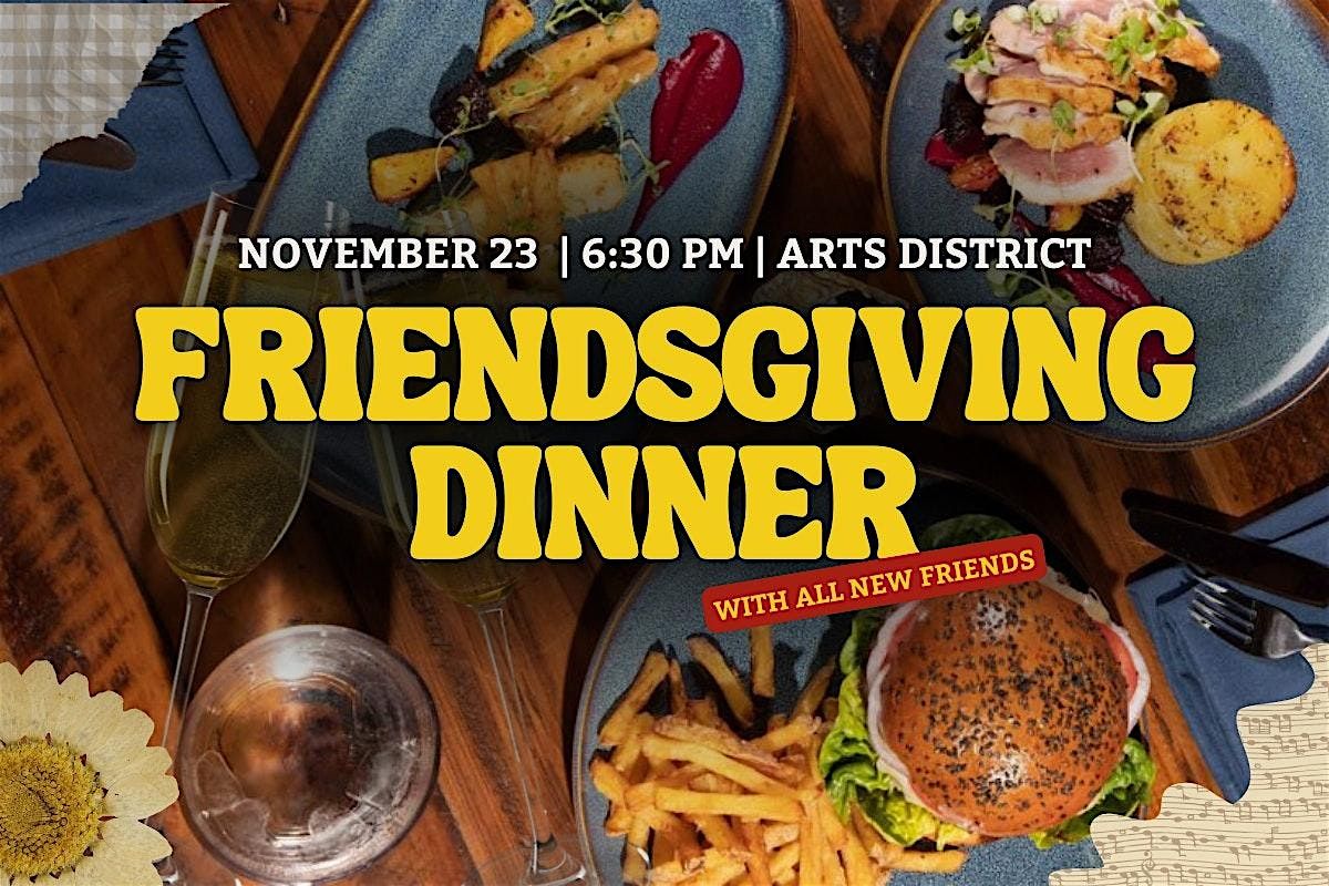 Friendsgiving Dinner: Arrive Alone, Leave with Friends (and a full stomach)