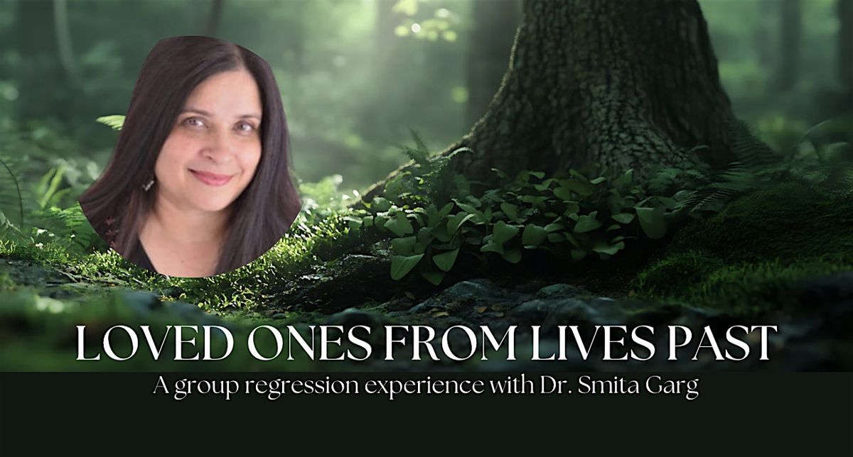 Meet Loved Ones From Past Lives with Dr. Smita Garg