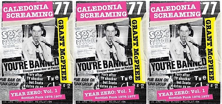 Caledonia Screaming. The Last Untold 1977 Punk Story. Grant McPhee