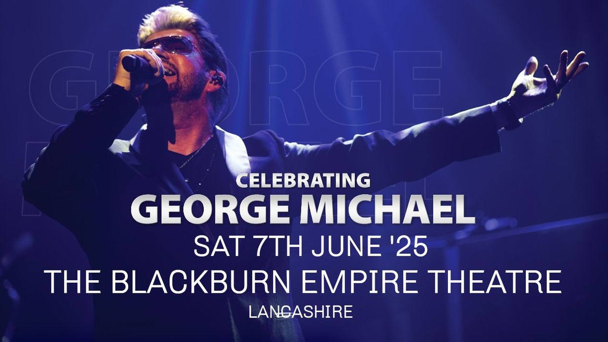 Celebrating George Michael - The Blackburn Empire Theatre