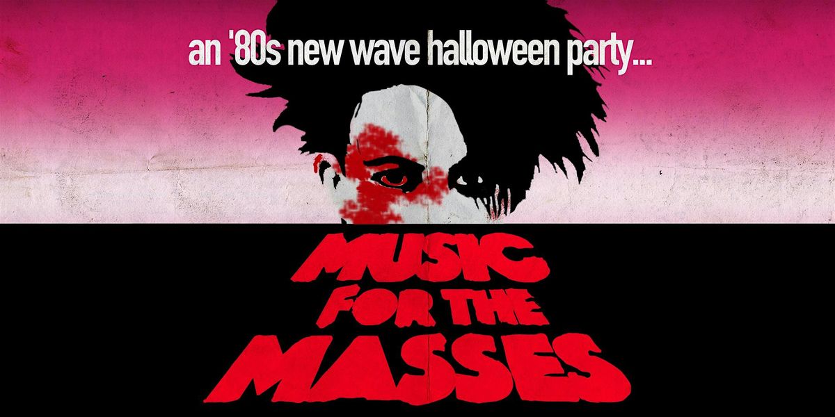 MUSIC FOR THE MASSES [DARK '80s NEW WAVE NITE] HALLOWEEN EDITION
