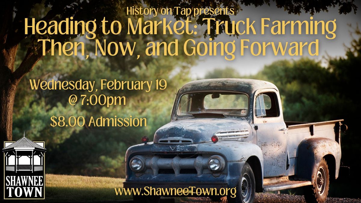 History on Tap presents HEADING TO MARKET: TRUCK FARMING THEN, NOW, AND GOING FORWARD