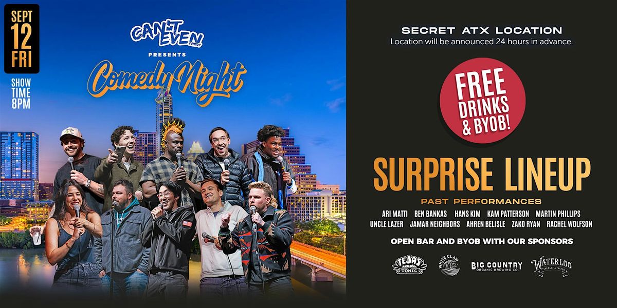 CAN\u2019T EVEN COMEDY  SHOW AT A SECRET LOCATION IN AUSTIN. (9\/12)