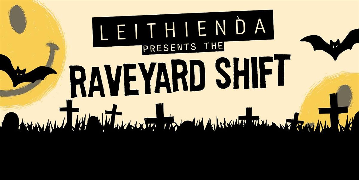 Leithienda presents the Raveyard Shift
