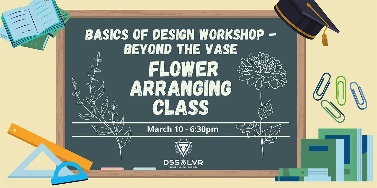 Basics of Design Workshop - Beyond the Vase Flower Arranging Class