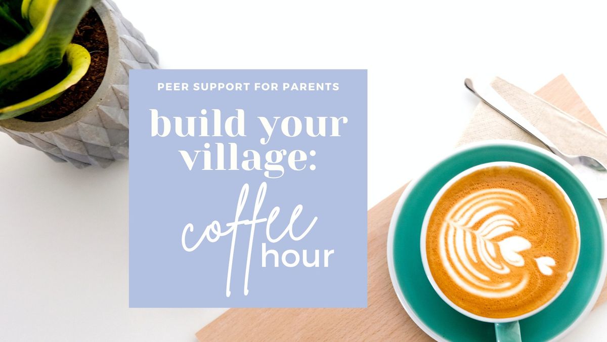 Build Your Village: Coffee Hour for Parents