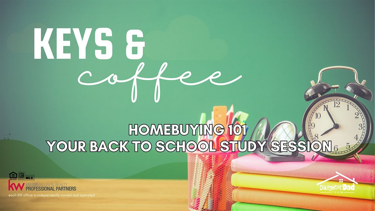 Keys & Coffee: Homebuying 101 \u2013 Your Back-to-School Study Session