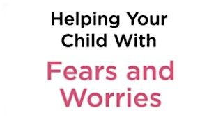 Helping Your Child with Fears and Worries