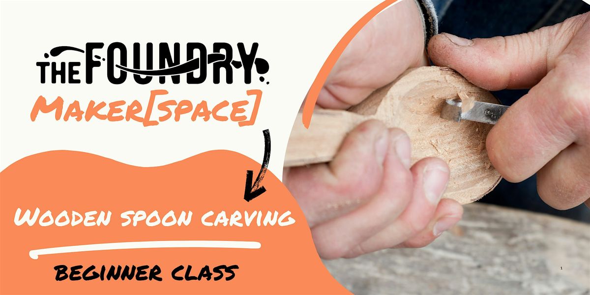 Beginner Wooden Spoon Carving Class @ The Foundry