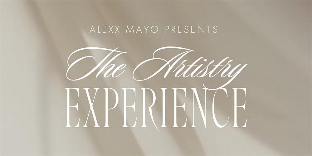 Alexx Mayo Presents The Artistry Experience