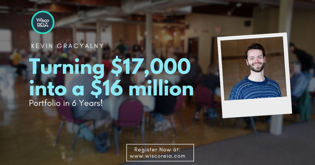 WiscoREIA Sheboygan: Turning $17,000 into a $16 million portfolio in 6 years! 