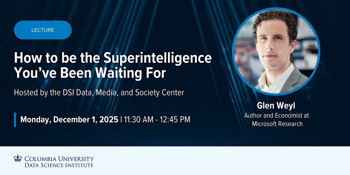 Lecture: Glen Weyl, Author and Economist at Microsoft Research