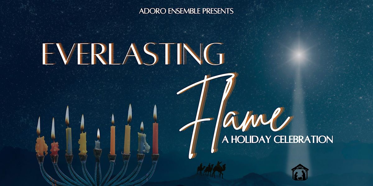 Everlasting Flame: A Holiday Celebration  - ADORO ENSEMBLE