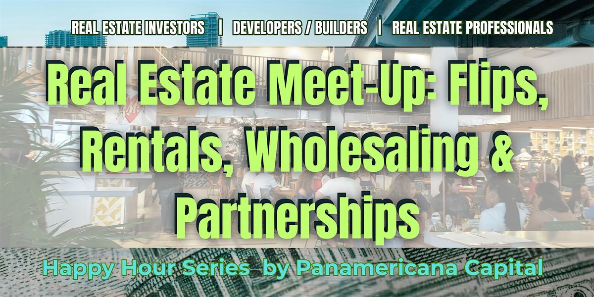 Real Estate Meet-Up: Flips, Rentals, Wholesaling & Partnerships