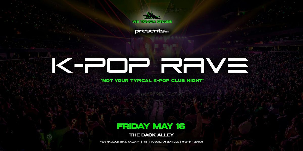 Calgary Rave Night #WeTouchGrass presents: CALGARY K-Pop RAVE, The Back Alley, Calgary, 16 ...