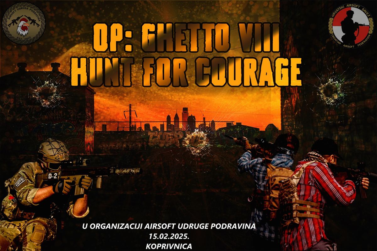 OP GHETTO VIII \u2013 HUNT FOR COURAGE