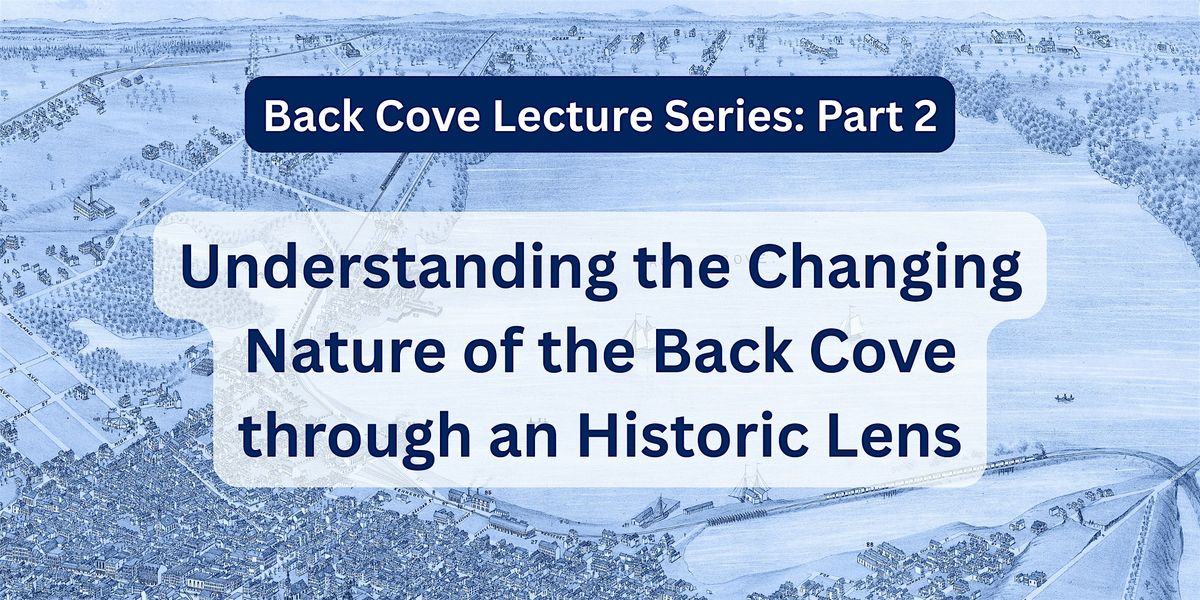 Understanding the Changing Nature of the Back Cove through an Historic Lens