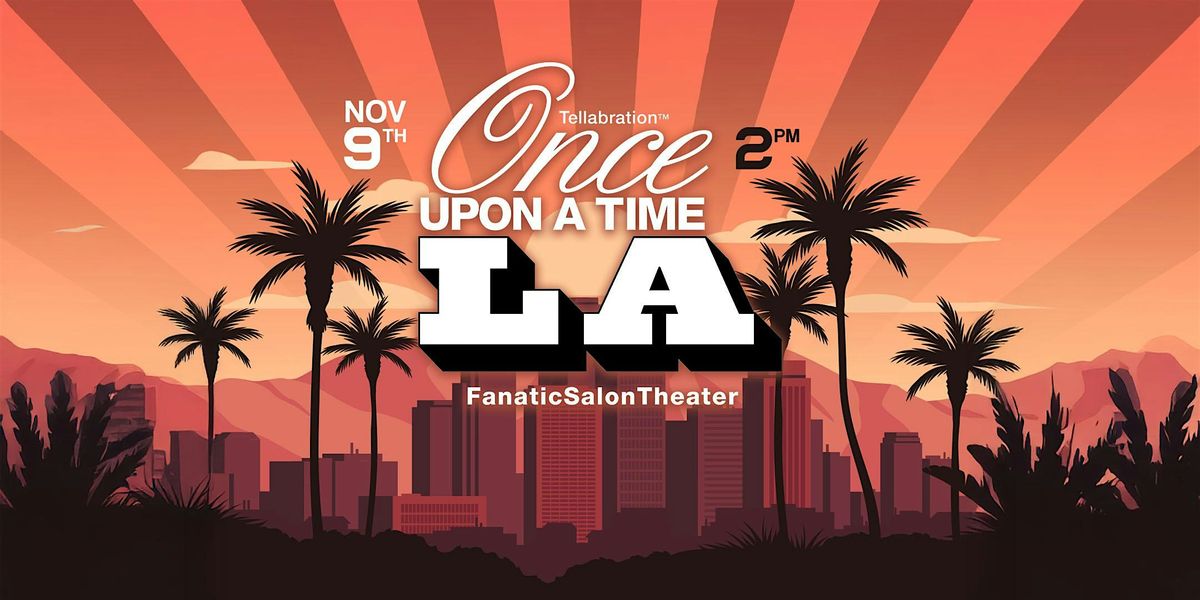 Tellabration\u2122 ~ Once Upon A Time LA