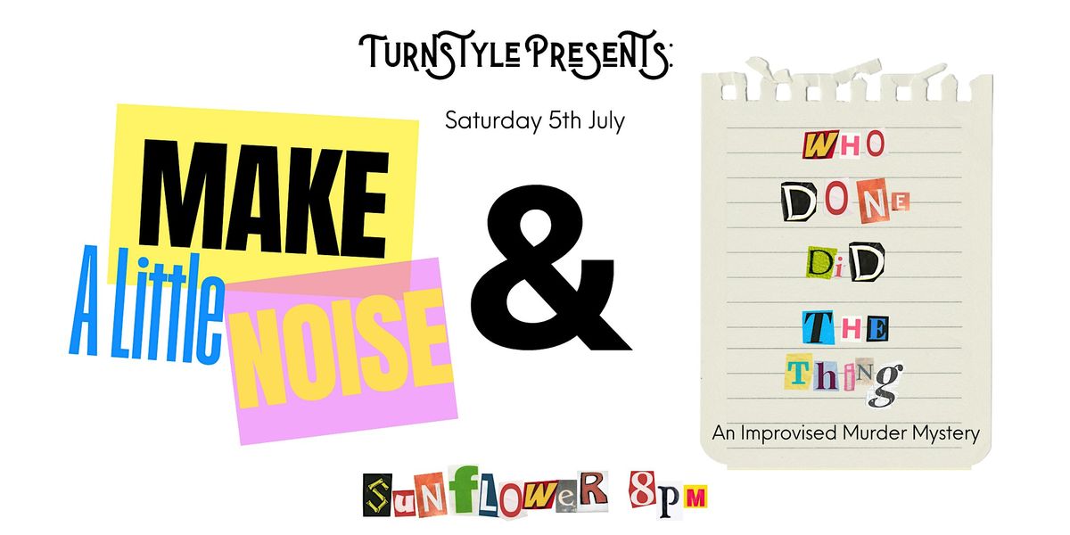 Turnstyle Presents: Make A Little Noise AND WhoDoneDidTheThing?
