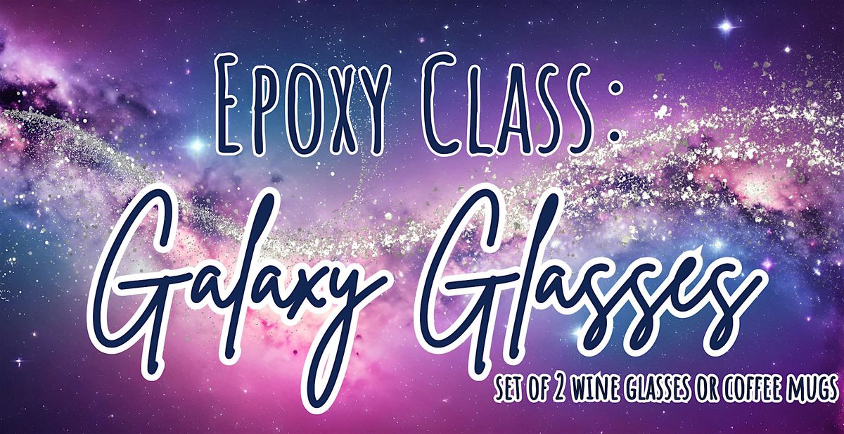 Epoxy Class: Set of galaxy wine glasses or coffee mugs