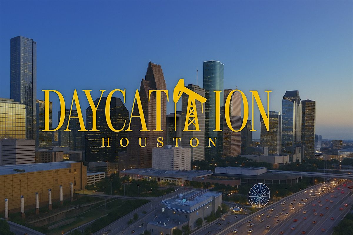 Daycation - Houston 'Paid Time Off Edition'