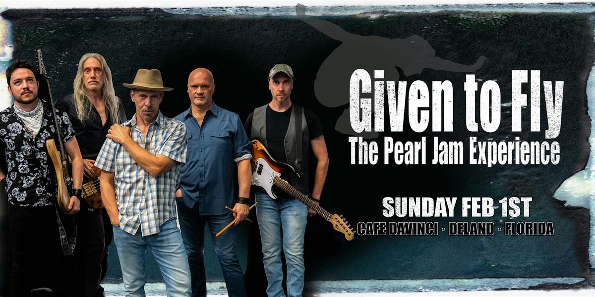 GIVEN TO FLY - THE PEARL JAM EXPERIENCE - DELAND