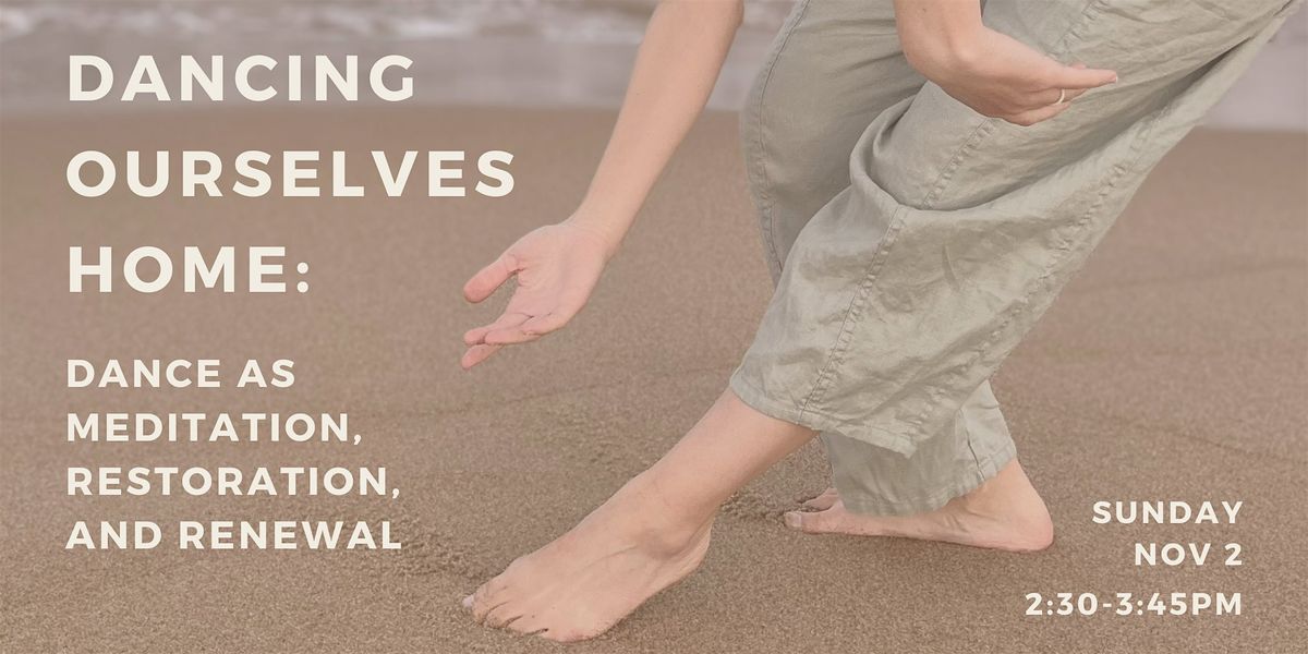 Dancing Ourselves Home: Dance as Meditation, Restoration, and Renewal
