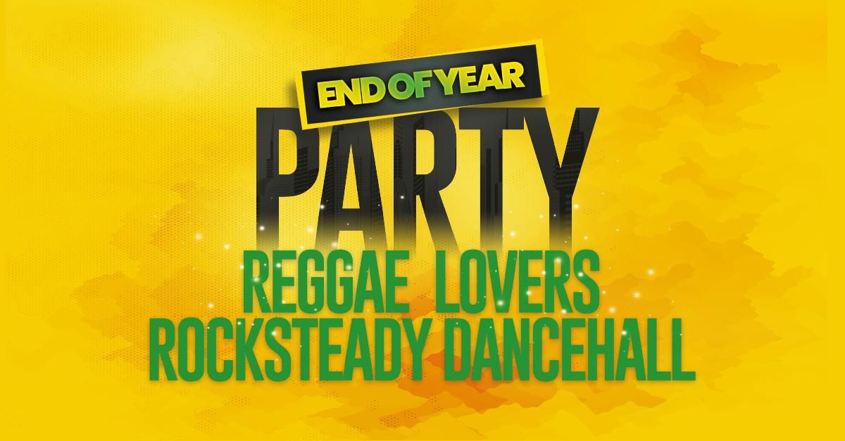 END OF YEAR REGGAE, LOVERS, ROCKSTEADY AND DANCEHALL PARTY