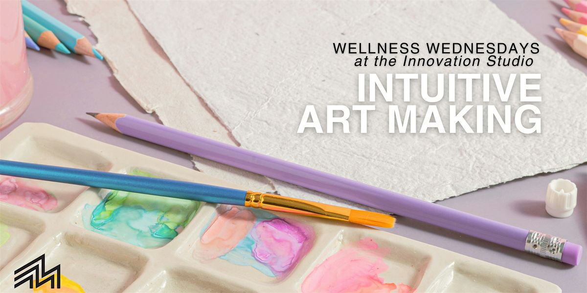 Wellness Wednesdays @ the Innovation Studio: Intuitive Art Making