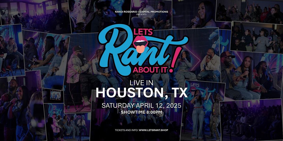 "Let's Rant About It!" Live in Houston, TX!