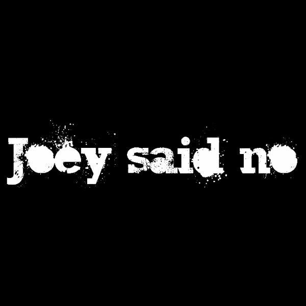 Joey Said No