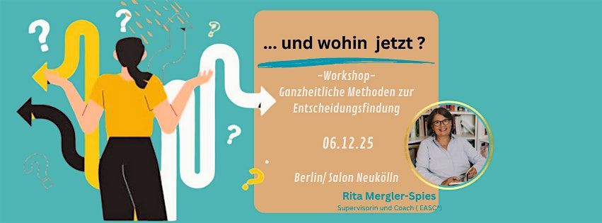 ... und wohin jetzt ?  - Ganzheitliche Methoden zur Entscheidungsfindung.