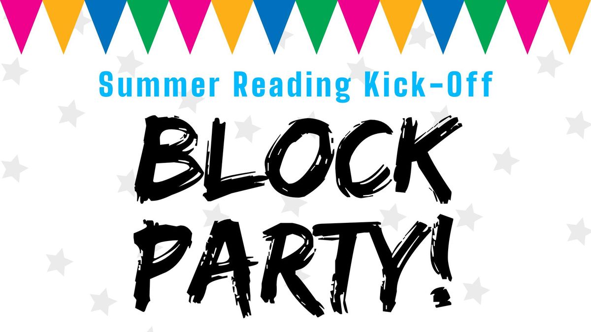 Block Party!: Summer Reading Kick-Off