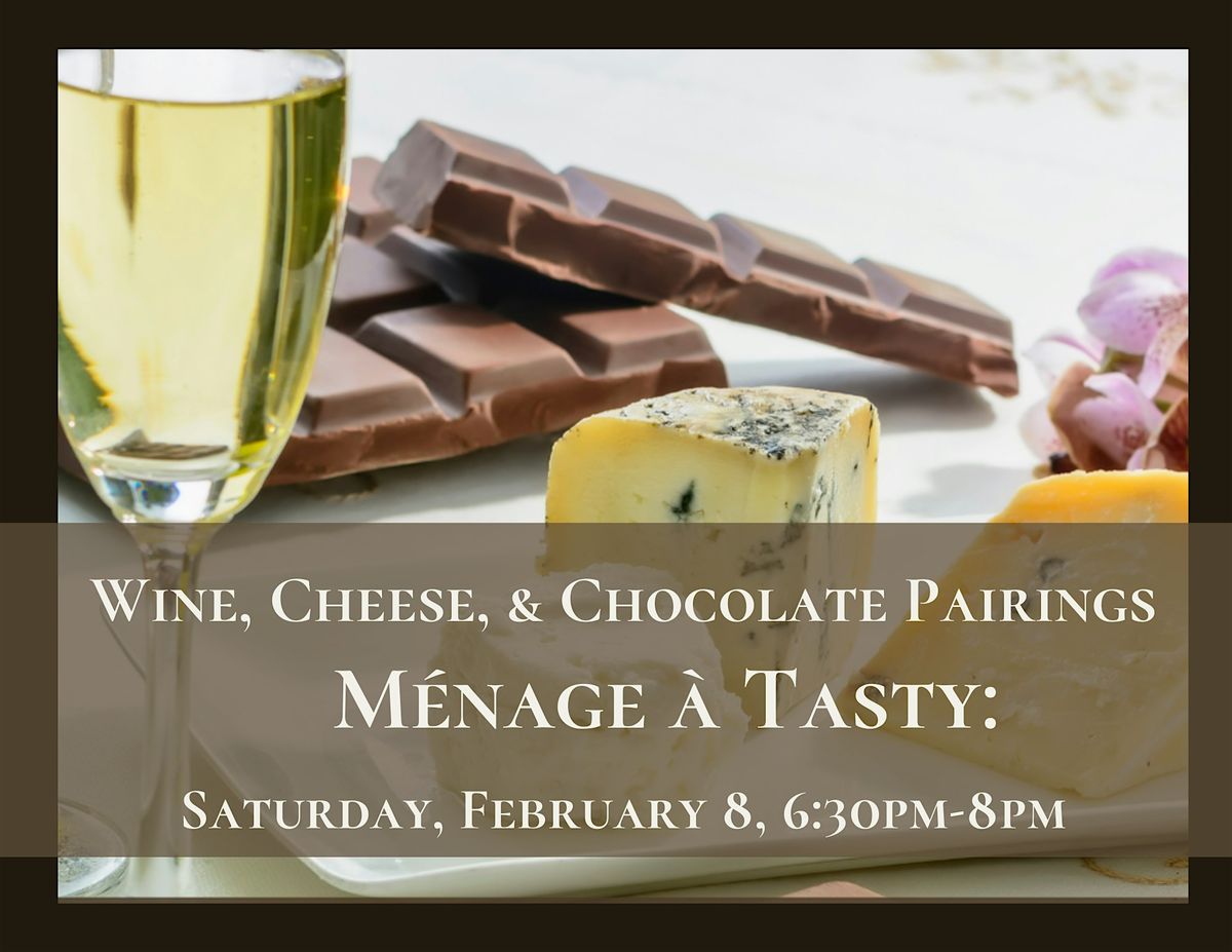 M\u00e9nage \u00e0 Tasty - Wine, Cheese, & Chocolate Pairings