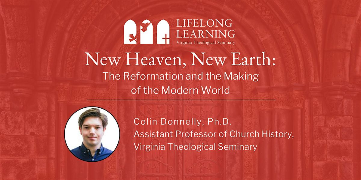 New Heaven, New Earth: The Reformation and the Making of the Modern World