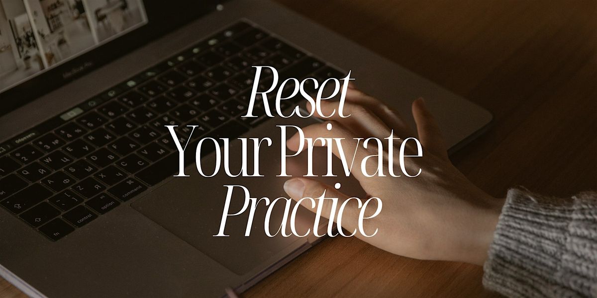 The Clinician Reset: A Retreat for Building a Practice That Works for You