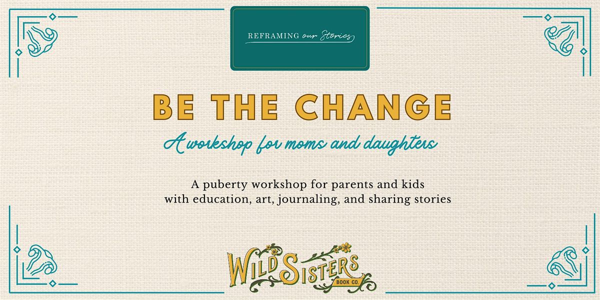 Be the Change: A Puberty Class for Mothers and Daughters