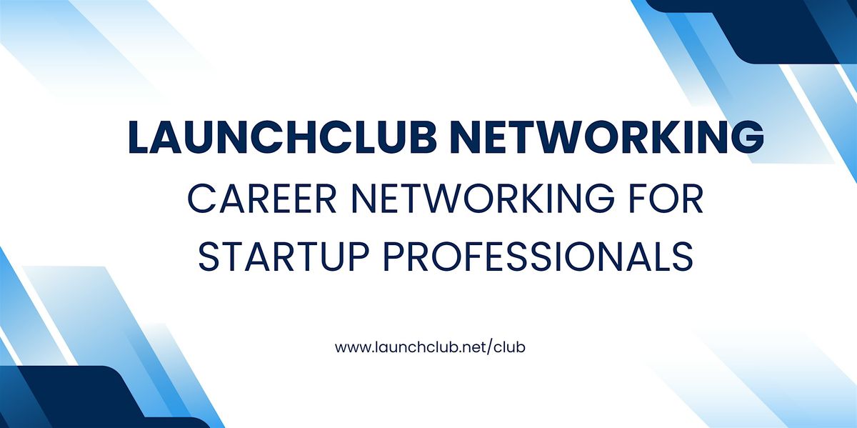 LaunchClub -Career Networking Event #Startup Professionals #Virtual #ONLINE