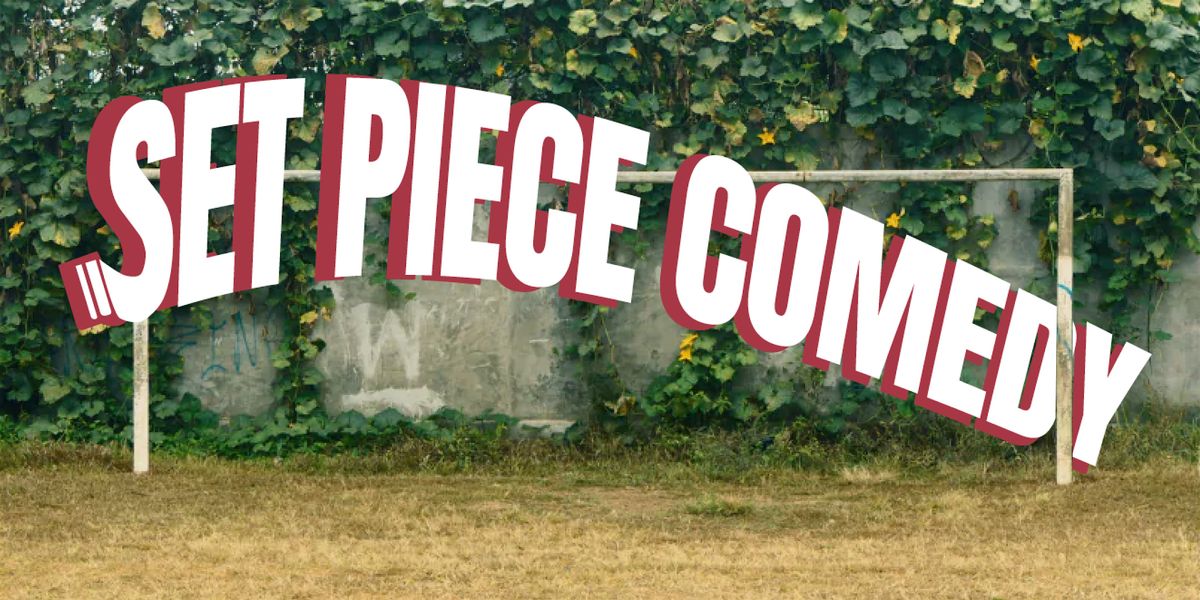 SET PIECE COMEDY SHOW