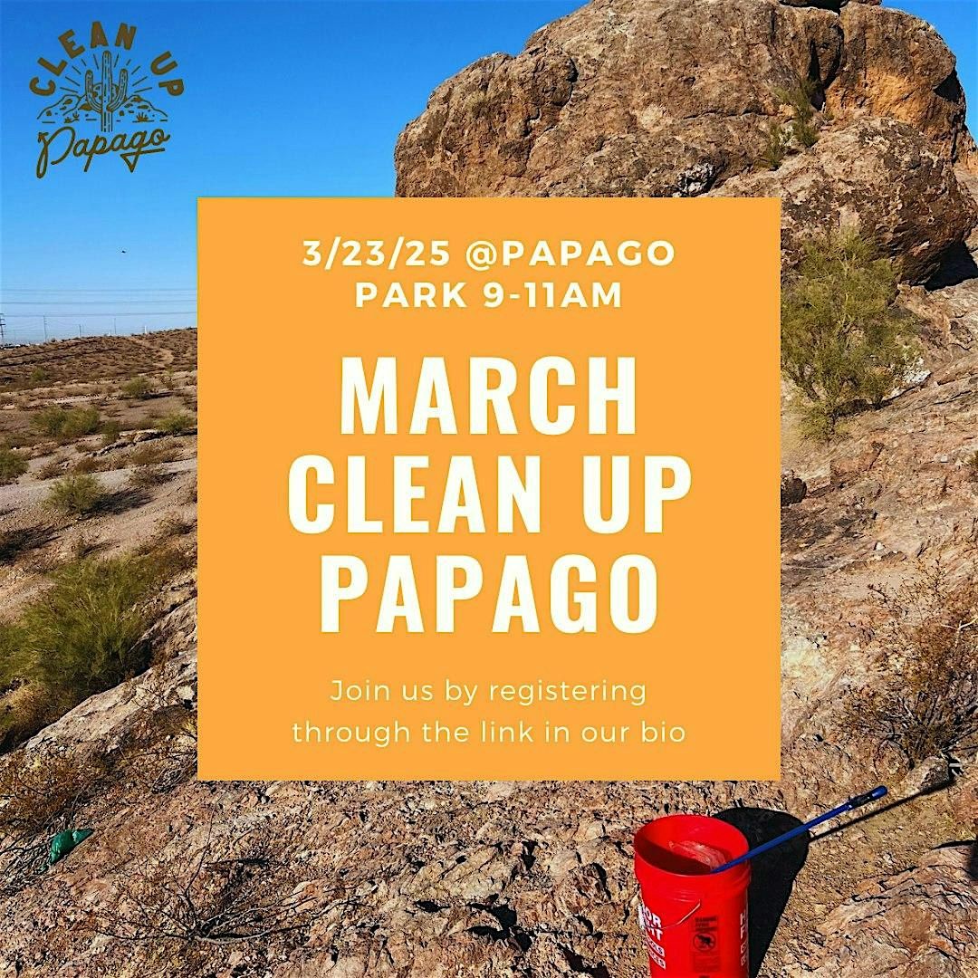 Clean Up Papago March Edition